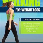 Transform Your Fitness Journey: A Comprehensive Review of ‘Walking For Weight Loss: The Ultimate Walking Exercise & Weight Loss Program For Women’ Transform Your Fitness Journey: A Comprehensive Review of ‘Walking For Weight Loss: The Ultimate Walking Exercise & Weight Loss Program For Women’
