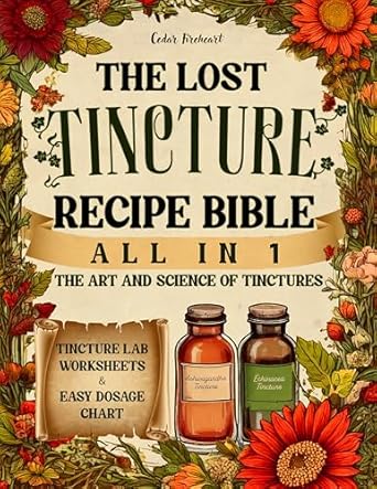 Discover the Secrets to Natural Healing: A Comprehensive Review of The Lost Tincture Recipe Bible [All in 1]: A-Z Collection to DIY Herbal Remedies for Common Ailments with Cold Extraction, Maceration Tips, and Dosages for Popular & Blended Herbs from Amazon