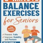 Unlock Your Stability: A Comprehensive Review of ‘Balance Exercises for Seniors: Prevent Falls, Improve Stability and Posture with Simple Home Workouts (Workout Books Over 60)’ Unlock Your Stability: A Comprehensive Review of ‘Balance Exercises for Seniors: Prevent Falls, Improve Stability and Posture with Simple Home Workouts (Workout Books Over 60)’
