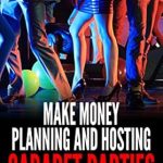 Unlock Your Event Planning Potential: A Review of ‘Make Money Planning and Hosting Cabaret Parties’