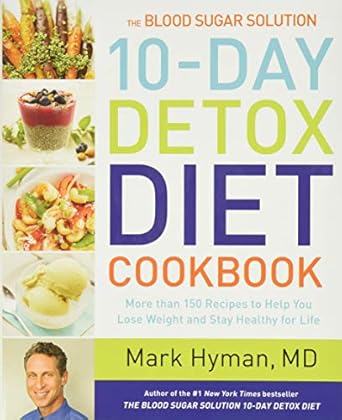 Discover the Secrets to Lasting Health: A Review of The Blood Sugar Solution 10-Day Detox Diet Cookbook: More than 150 Recipes to Help You Lose Weight and Stay Healthy for Life (The Dr. Mark Hyman Library, 4)