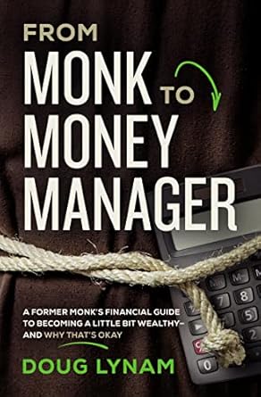 Transform Your Financial Future: A Comprehensive Review of ‘From Monk to Money Manager: A Former Monk’s Financial Guide to Becoming a Little Bit Wealthy—and Why That’s Okay’