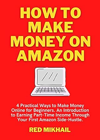 Unlock Your Earning Potential: A Comprehensive Review of ‘How to Make Money on Amazon (2022): 4 Practical Ways to Make Money Online for Beginners’