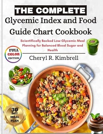 Transform Your Health: A Comprehensive Review of The Complete Glycemic Index and Food Guide Chart Cookbook – Scientifically Backed Low-Glycemic Meal Planning for Balanced Blood Sugar and Health