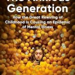Discover the Truth Behind Our Youth’s Struggles: A Review of The Anxious Generation: How the Great Rewiring of Childhood Is Causing an Epidemic of Mental Illness