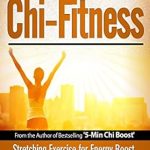 Unlock Your Health Potential: A Comprehensive Review of Total Chi Fitness: Meridian Stretching Exercises for Ultimate Immunity, Performance and Health (Chi Powers for Modern Age Book 2)
