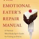 Transform Your Relationship with Food: A Comprehensive Review of The Emotional Eater’s Repair Manual: A Practical Mind-Body-Spirit Guide for Putting an End to Overeating and Dieting Transform Your Relationship with Food: A Comprehensive Review of The Emotional Eater’s Repair Manual: A Practical Mind-Body-Spirit Guide for Putting an End to Overeating and Dieting