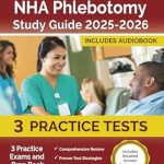 Unlock Your Phlebotomy Success: NHA Phlebotomy Study Guide 2025-2026: 3 Practice Exams and Prep Book [Includes Detailed Answer Explanations]
