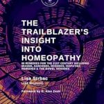 Unlock the Secrets of Healing with a Comprehensive Review: The Trailblazer’s Insight Into Homeopathy: 88 Remedies for the 21st Century Including Miasms, Sarcodes, Nosodes, Isopathic Remedies & the Bowel Nosodes