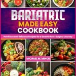 Transform Your Recovery with This Must-Have Resource: BARIATRIC MADE EASY COOKBOOK: Nutritious and Delicious Recipes for a Smooth Post-Surgery Journey Transform Your Recovery with This Must-Have Resource: BARIATRIC MADE EASY COOKBOOK: Nutritious and Delicious Recipes for a Smooth Post-Surgery Journey
