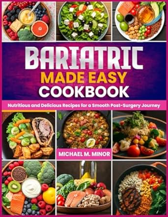 Transform Your Recovery with This Must-Have Resource: BARIATRIC MADE EASY COOKBOOK: Nutritious and Delicious Recipes for a Smooth Post-Surgery Journey