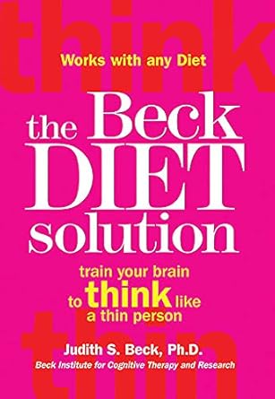 Unlock Your Weight Loss Potential: A Comprehensive Review of The Beck Diet Solution: Train Your Brain to Think Like a Thin Person