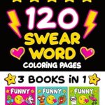 Discover the Fun Side of Relaxation: A Comprehensive Review of ‘120 Swear Word Coloring Pages: Funny Bold and Easy Cursing Art for Adults (Sweary Funny Gifts)’