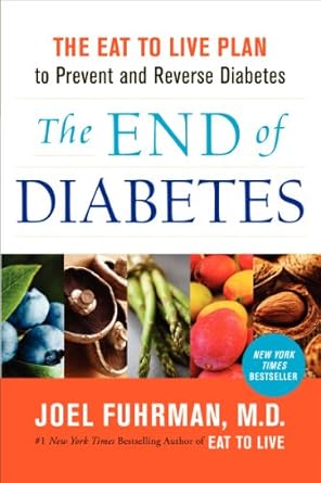 Transform Your Health: A Comprehensive Review of ‘The End of Diabetes: The Eat to Live Plan to Prevent and Reverse Diabetes (Eat for Life)’