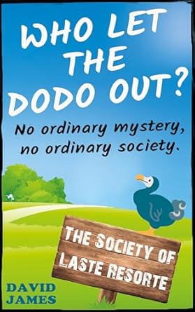 Discover the Hilarious Whodunit: Who Let the Dodo Out?: An Insanely Funny Mystery About an Ancient Society, a Weird Village with a Secret Past, and a Bizarre Mystery to Solve (Society of Laste Resorte Mystery Book One)