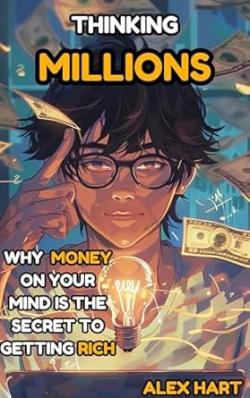 Unlock Your Wealth Potential: A Comprehensive Review of ‘Thinking Millions: Why Having Money on Your Mind is The Secret to Getting Rich’ (Business and Money Books Book 1)