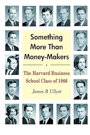 Discover the Inspiring Stories in ‘Something More Than Money-Makers: The Harvard Business School Class of 1966’ – A Review of Lessons and Legacies