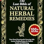 Discover the Secrets to Holistic Healing: A Review of THE LOST BIBLE OF NATURAL HERBAL REMEDIES – Time-Tested Encyclopedia Featuring 100+ Ancient Healing Recipes for Holistic Health and Well-Being Discover the Secrets to Holistic Healing: A Review of THE LOST BIBLE OF NATURAL HERBAL REMEDIES – Time-Tested Encyclopedia Featuring 100+ Ancient Healing Recipes for Holistic Health and Well-Being