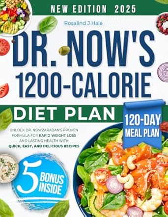 Unlocking Rapid Weight Loss: A Comprehensive Review of Dr. Now’s 1200-Calorie Diet Plan – Proven Formula for Lasting Health with Quick, Easy, and Delicious Recipes