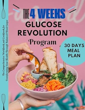 Unlock Your Health: A Comprehensive Review of ‘The 4 Weeks Glucose Revolution Program Inspired by Jessie Inchauspé: The Comprehensive Workbook and Cookbook for Transforming Your Health Through Balanced Blood Sugar (HEALTH & FITNESS 6)’