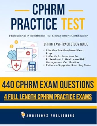 Unlock Your Certification Success: CPHRM Practice Test – Fast-Track Study Guide and Exam Prep With 440 Practice Questions & 4 Full Length Exams For In-Depth Review For Professional in Healthcare Risk Management Certification Success