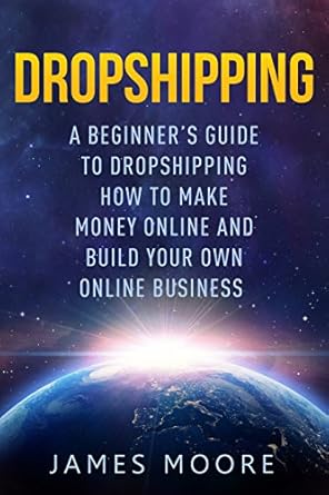 Essential Insights: Dropshipping a Beginner’s Guide to Dropshipping – How to Make Money Online and Build Your Own Online Business from Amazon