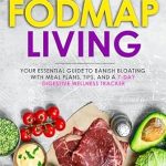 Discover the Secrets to Digestive Wellness: A Comprehensive Review of ‘Low FODMAP Living: Your Essential Guide to Banish Bloating with Meal Plans, Tips, and a 7-Day Digestive Wellness Tracker’