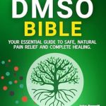 Discover the Healing Power of DMSO: A Comprehensive Review of THE DMSO BIBLE: Your Practical Guide to Safe, Natural Pain Relief and Lasting Healing | With Detailed Dosage Guides & Real Success Stories