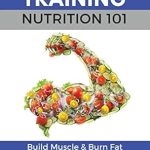Transform Your Body with Expert Insights: A Review of Strength Training Nutrition 101: Build Muscle & Burn Fat Easily…A Healthy Way Of Eating You Can Actually Maintain (Strength Training 101) Transform Your Body with Expert Insights: A Review of Strength Training Nutrition 101: Build Muscle & Burn Fat Easily…A Healthy Way Of Eating You Can Actually Maintain (Strength Training 101)