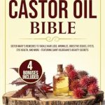 Discover the Secrets to Radiant Health: A Comprehensive Review of The Ultimate Castor Oil Bible: Sister Mary’s Remedies to Tackle Hair Loss, Wrinkles, Digestive Issues, Cysts, Eye Health, and More – Featuring Saint Hildegard’s Beauty Secrets