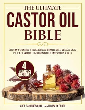 Discover the Secrets to Radiant Health: A Comprehensive Review of The Ultimate Castor Oil Bible: Sister Mary’s Remedies to Tackle Hair Loss, Wrinkles, Digestive Issues, Cysts, Eye Health, and More – Featuring Saint Hildegard’s Beauty Secrets