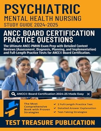 Essential Resource for Aspiring Nurses: Psychiatric Mental Health Nursing Study Guide 2024-2025: PMHN RN ANCC© Board Certification Practice Questions and Their Detailed Explanations