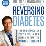 Transform Your Health: A Comprehensive Review of Dr. Neal Barnard’s Program for Reversing Diabetes – The Scientifically Proven System for Reversing Diabetes Without Drugs