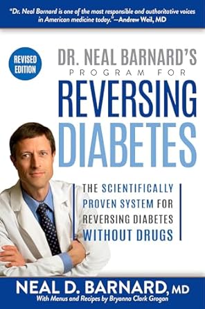 Transform Your Health: A Comprehensive Review of Dr. Neal Barnard’s Program for Reversing Diabetes – The Scientifically Proven System for Reversing Diabetes Without Drugs