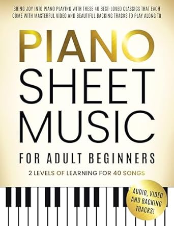 Discover the Joy of Music: A Review of Piano Sheet Music for Adult Beginners: Bring Joy to Piano Playing With These 40 Best-Loved Classics, Each Featuring Masterful Videos and Beautiful Backing Tracks to Play Along With