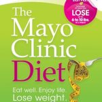 Transform Your Health: A Comprehensive Review of The Mayo Clinic Diet: Eat Well, Enjoy Life, Lose Weight Transform Your Health: A Comprehensive Review of The Mayo Clinic Diet: Eat Well, Enjoy Life, Lose Weight