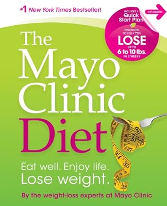 Transform Your Health: A Comprehensive Review of The Mayo Clinic Diet: Eat Well, Enjoy Life, Lose Weight