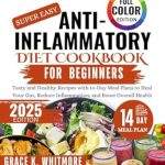 Unlock Your Health Potential: A Comprehensive Review of the Super Easy Anti-Inflammatory Diet Cookbook: Tasty and Healthy Recipes with 14-Day Meal Plans to Heal Your Gut, Reduce Inflammation, and Boost Overall Health Unlock Your Health Potential: A Comprehensive Review of the Super Easy Anti-Inflammatory Diet Cookbook: Tasty and Healthy Recipes with 14-Day Meal Plans to Heal Your Gut, Reduce Inflammation, and Boost Overall Health