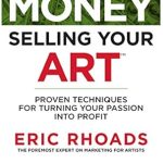 Discover the Secrets to Profitable Art Sales: A Review of ‘Make More Money Selling Your Art: Proven Techniques For Turning Your Passion Into Profit’