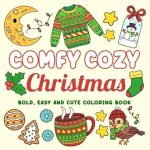 Discover the Joy of Relaxation: A Review of Comfy Cozy Christmas: Bold & Easy Designs for Adults & Teens – Bold & Easy Coloring (Bold, Easy & Cute Coloring Books) Discover the Joy of Relaxation: A Review of Comfy Cozy Christmas: Bold & Easy Designs for Adults & Teens – Bold & Easy Coloring (Bold, Easy & Cute Coloring Books)