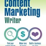 Unlock Your Potential with This Must-Read Guide: The Freelance Content Marketing Writer: Find Your Perfect Clients, Make Tons of Money, and Build a Business You Love