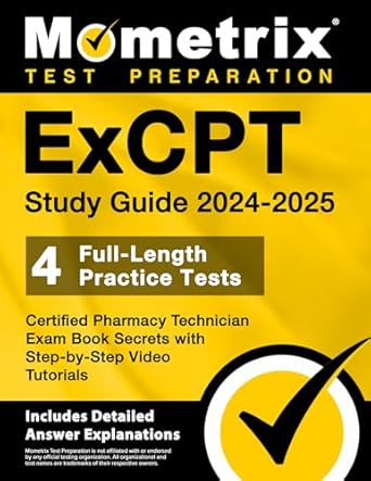 Unlock Your Pharmacy Technician Success: ExCPT Study Guide 2024-2025 – 4 Full-Length Practice Tests, Certified Pharmacy Technician Exam Book Secrets with Step-by-Step Video Tutorials: [Includes Detailed Answer Explanations]