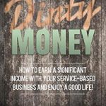 Unlock Financial Freedom: A Comprehensive Review of ‘Dirty Money: How to Earn a Significant Income with Your Service-Based Business and Enjoy a Good Life!’