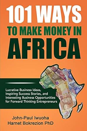 Unlock Your Financial Potential with These Insider Tips: 101 Ways To Make Money in Africa: Lucrative Business Ideas, Inspiring Success Stories, and Business Opportunities from Amazon