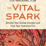 Unlock Your Inner Power: A Transformative Review of ‘The Vital Spark: Reclaim Your Outlaw Energies and Find Your Feminine Fire’