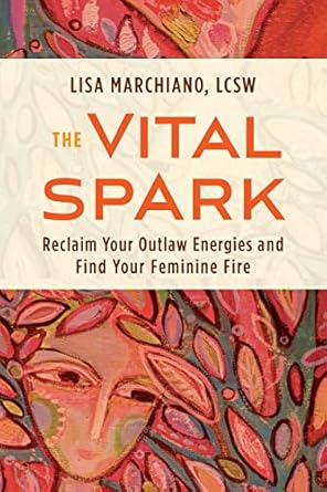 Unlock Your Inner Power: A Transformative Review of ‘The Vital Spark: Reclaim Your Outlaw Energies and Find Your Feminine Fire’