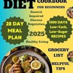 Unlock Healthier Living: A Comprehensive Review of the ‘Diabetic Diet Cookbook for Beginners: 1500 Days of Low-Carb, Low-Sugar Recipes to Control Impaired Glucose Regulation | Includes a 28-Day Meal Plan, Helpful Tips & a Grocery List for Healthy Living’