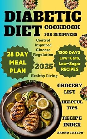 Unlock Healthier Living: A Comprehensive Review of the ‘Diabetic Diet Cookbook for Beginners: 1500 Days of Low-Carb, Low-Sugar Recipes to Control Impaired Glucose Regulation | Includes a 28-Day Meal Plan, Helpful Tips & a Grocery List for Healthy Living’