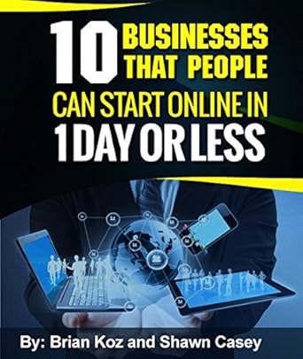 Unlock Your Entrepreneurial Potential: A Comprehensive Review of ’10 Businesses That People Can Start Online In 1 Day Or Less!’