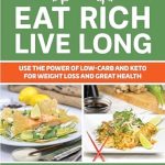 Transform Your Health: A Comprehensive Review of ‘Eat Rich, Live Long: Use the Power of Low-Carb and Keto for Weight Loss and Great Health’ Transform Your Health: A Comprehensive Review of ‘Eat Rich, Live Long: Use the Power of Low-Carb and Keto for Weight Loss and Great Health’